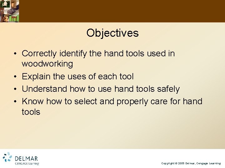 Objectives • Correctly identify the hand tools used in woodworking • Explain the uses