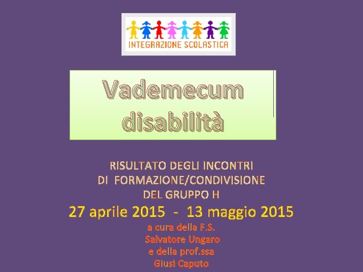 Vademecum disabilità RISULTATO DEGLI INCONTRI DI FORMAZIONE/CONDIVISIONE DEL GRUPPO H 27 aprile 2015 -