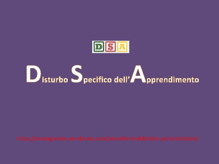 D isturbo S pecifico dell’ A pprendimento https: //sostegnobes. wordpress. com/pianoforte-didattico-personalizzato/ D isturbo S pecifico dell’ A pprendimento https: //sostegnobes. wordpress. com/pianoforte-didattico-personalizzato/