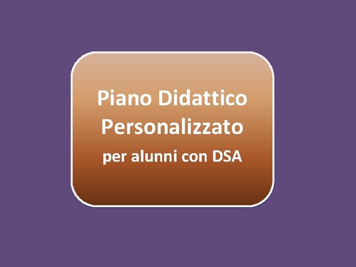 Piano Didattico Personalizzato per alunni con DSA 