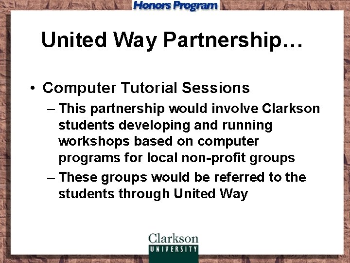 United Way Partnership… • Computer Tutorial Sessions – This partnership would involve Clarkson students