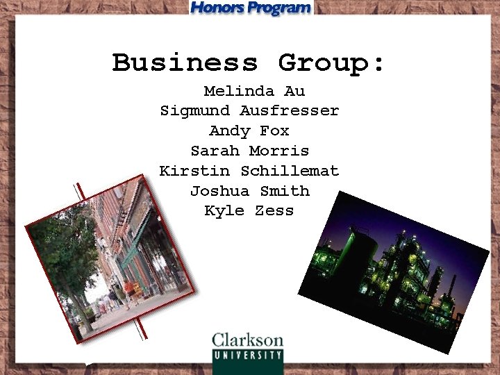 Business Group: Melinda Au Sigmund Ausfresser Andy Fox Sarah Morris Kirstin Schillemat Joshua Smith