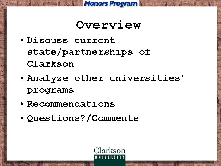Overview • Discuss current state/partnerships of Clarkson • Analyze other universities’ programs • Recommendations