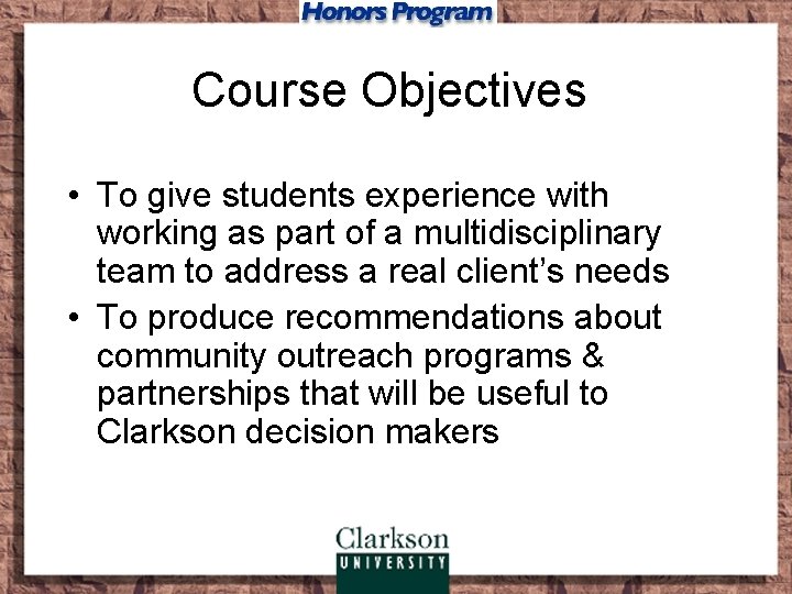 Course Objectives • To give students experience with working as part of a multidisciplinary