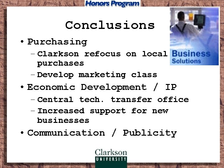 Conclusions • Purchasing – Clarkson refocus on local purchases – Develop marketing class •