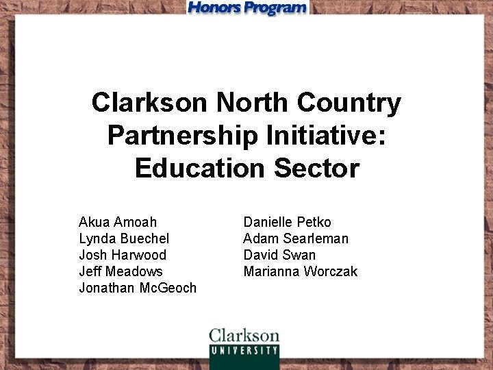 Clarkson North Country Partnership Initiative: Education Sector Akua Amoah Lynda Buechel Josh Harwood Jeff