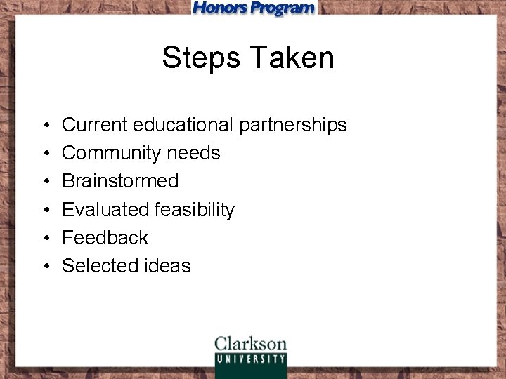 Steps Taken • • • Current educational partnerships Community needs Brainstormed Evaluated feasibility Feedback