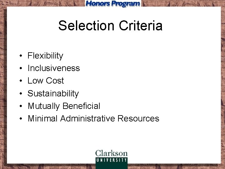 Selection Criteria • • • Flexibility Inclusiveness Low Cost Sustainability Mutually Beneficial Minimal Administrative