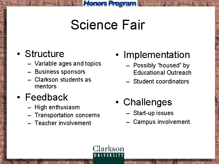 Science Fair • Structure – Variable ages and topics – Business sponsors – Clarkson