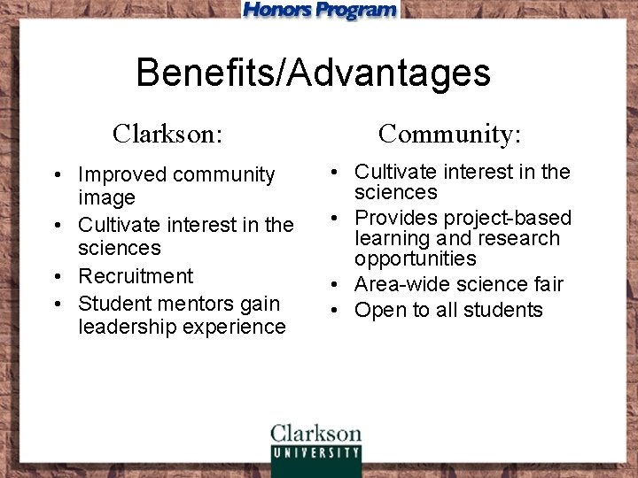 Benefits/Advantages Clarkson: Community: • Improved community image • Cultivate interest in the sciences •