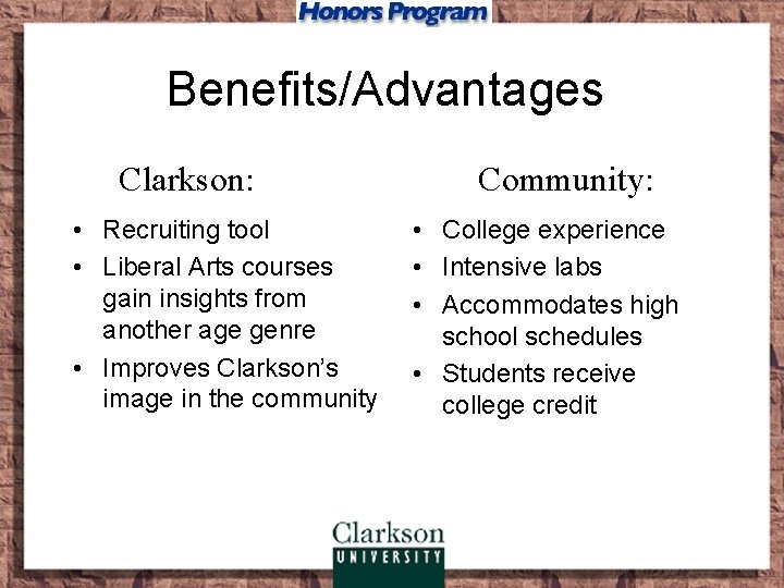 Benefits/Advantages Clarkson: • Recruiting tool • Liberal Arts courses gain insights from another age