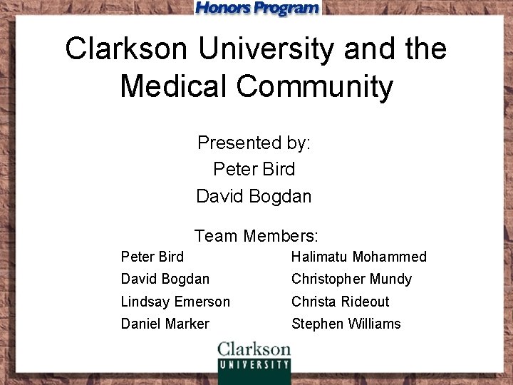 Clarkson University and the Medical Community Presented by: Peter Bird David Bogdan Team Members: