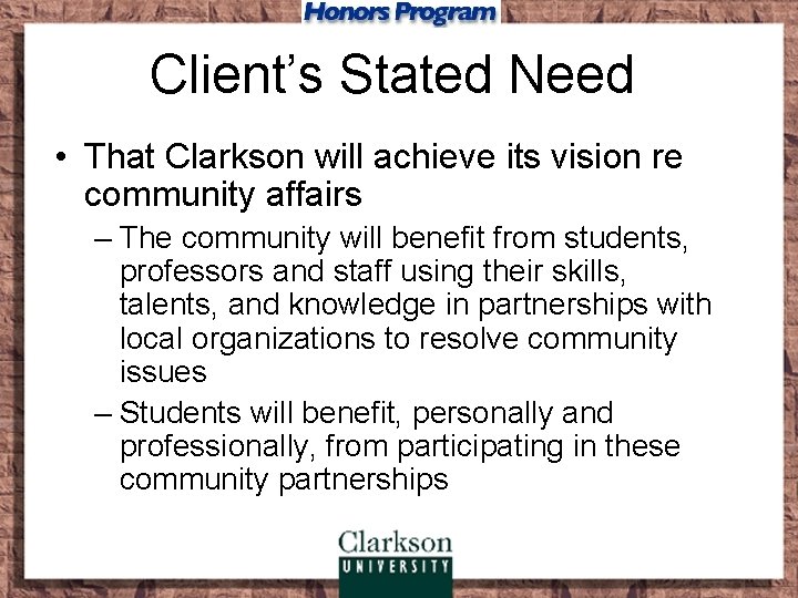 Client’s Stated Need • That Clarkson will achieve its vision re community affairs –