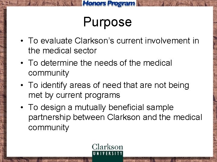 Purpose • To evaluate Clarkson’s current involvement in the medical sector • To determine