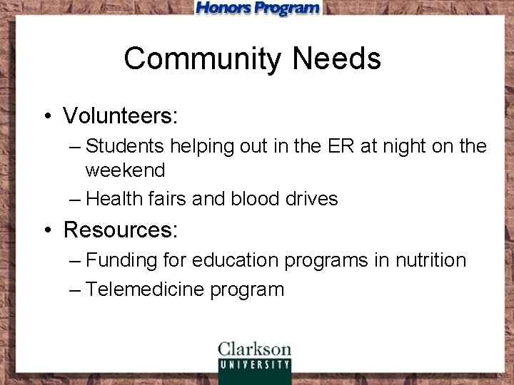 Community Needs • Volunteers: – Students helping out in the ER at night on