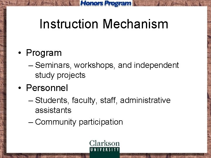 Instruction Mechanism • Program – Seminars, workshops, and independent study projects • Personnel –