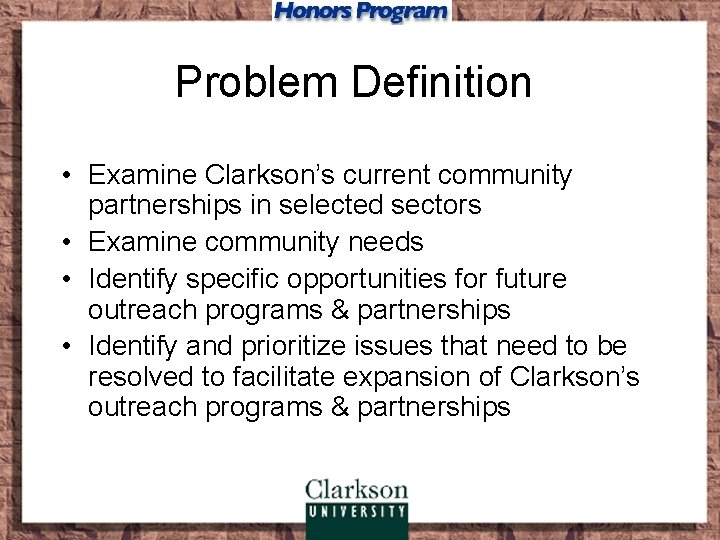 Problem Definition • Examine Clarkson’s current community partnerships in selected sectors • Examine community