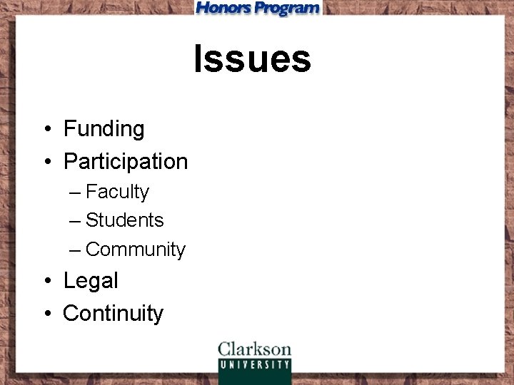 Issues • Funding • Participation – Faculty – Students – Community • Legal •