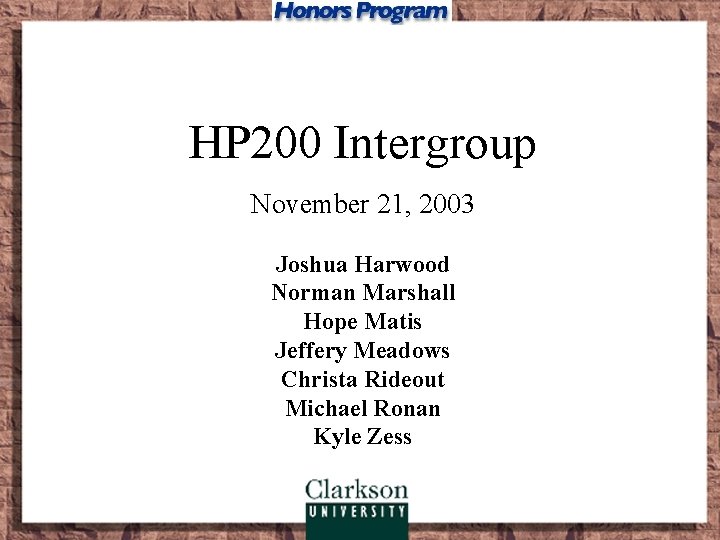 HP 200 Intergroup November 21, 2003 Joshua Harwood Norman Marshall Hope Matis Jeffery Meadows