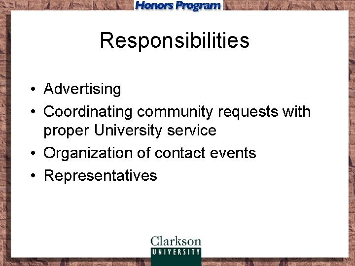 Responsibilities • Advertising • Coordinating community requests with proper University service • Organization of