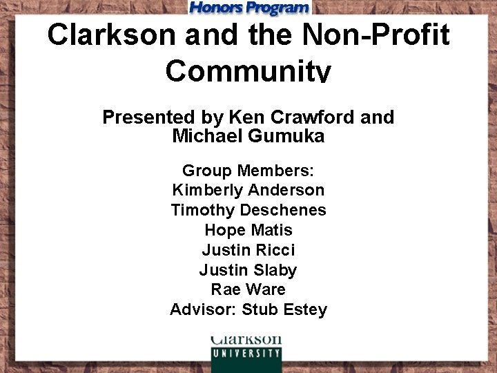 Clarkson and the Non-Profit Community Presented by Ken Crawford and Michael Gumuka Group Members: