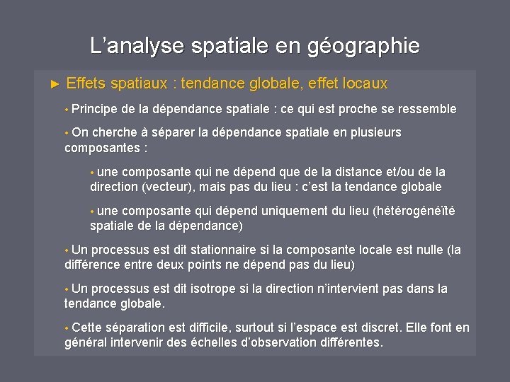 L’analyse spatiale en géographie ► Effets spatiaux : tendance globale, effet locaux • Principe L’analyse spatiale en géographie ► Effets spatiaux : tendance globale, effet locaux • Principe