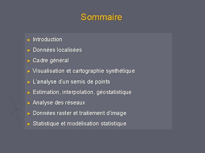 Sommaire ► Introduction ► Données localisées ► Cadre général ► Visualisation et cartographie synthétique Sommaire ► Introduction ► Données localisées ► Cadre général ► Visualisation et cartographie synthétique