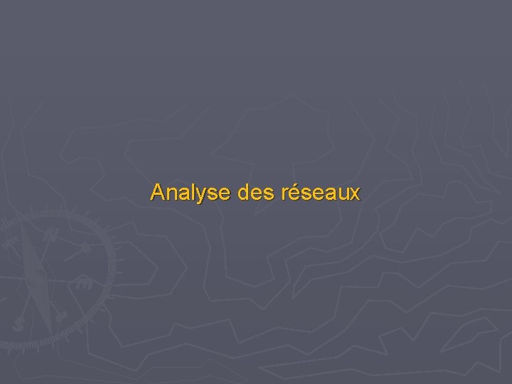 Analyse des réseaux Analyse des réseaux
