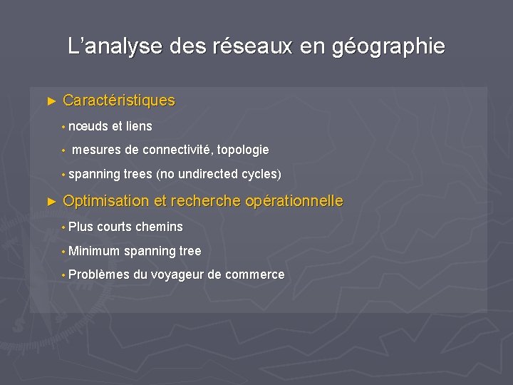 L’analyse des réseaux en géographie ► Caractéristiques • nœuds et liens • mesures de L’analyse des réseaux en géographie ► Caractéristiques • nœuds et liens • mesures de