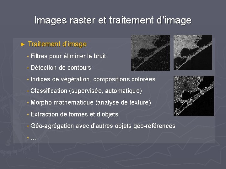 Images raster et traitement d’image ► Traitement d’image • Filtres pour éliminer le bruit Images raster et traitement d’image ► Traitement d’image • Filtres pour éliminer le bruit