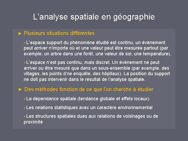 L’analyse spatiale en géographie ► Plusieurs situations différentes • L’espace support du phénomène étudié L’analyse spatiale en géographie ► Plusieurs situations différentes • L’espace support du phénomène étudié