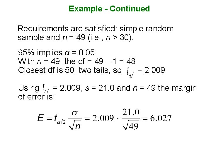 Example - Continued Requirements are satisfied: simple random sample and n = 49 (i.