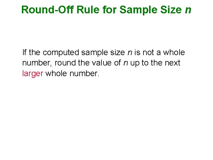 Round-Off Rule for Sample Size n If the computed sample size n is not