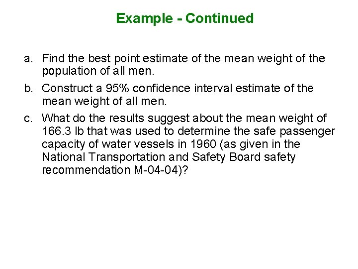 Example - Continued a. Find the best point estimate of the mean weight of