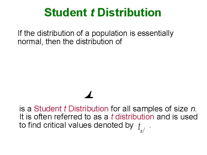 Student t Distribution If the distribution of a population is essentially normal, then the