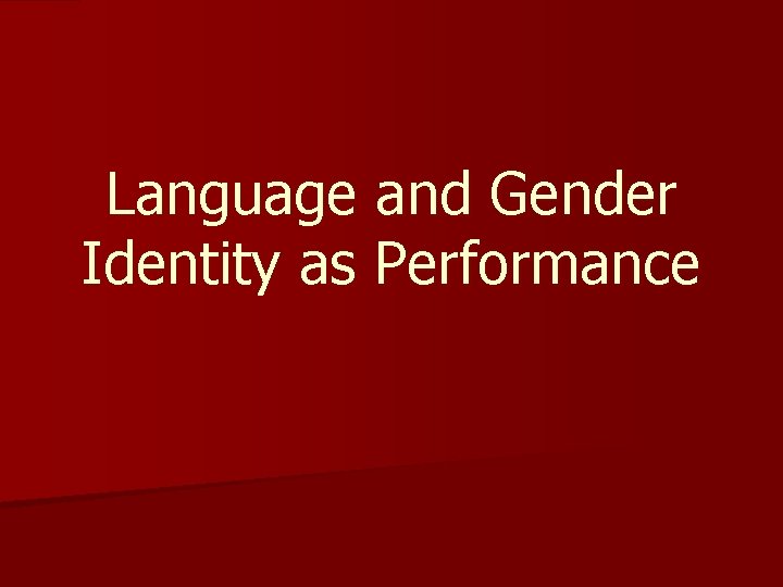 Language and Gender Identity as Performance 