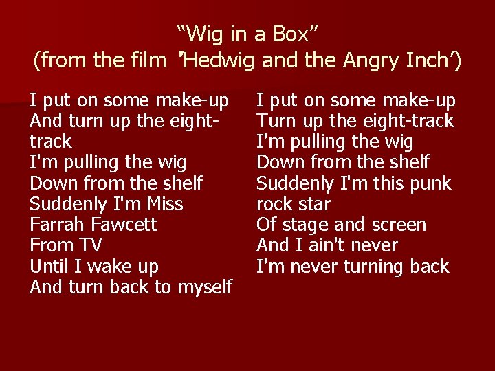 “Wig in a Box” (from the film ‘’Hedwig and the Angry Inch’) I put