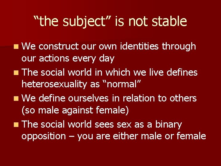 “the subject” is not stable n We construct our own identities through our actions