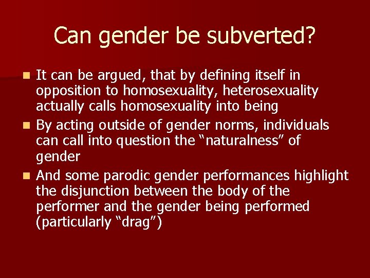 Can gender be subverted? It can be argued, that by defining itself in opposition