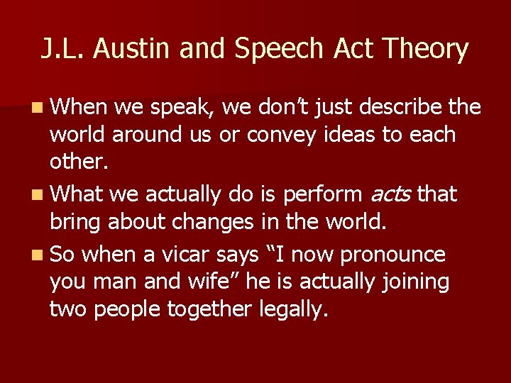 J. L. Austin and Speech Act Theory n When we speak, we don’t just