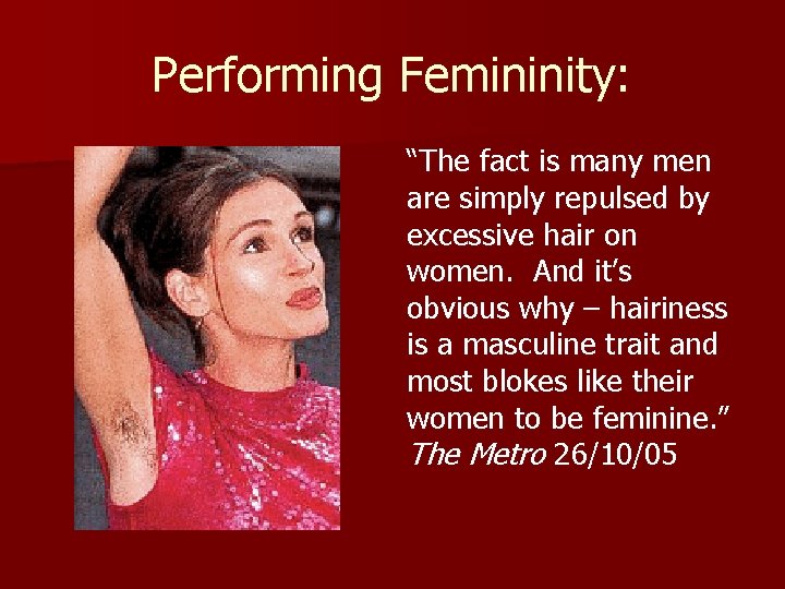 Performing Femininity: “The fact is many men are simply repulsed by excessive hair on