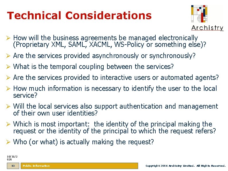 Technical Considerations Ø How will the business agreements be managed electronically (Proprietary XML, SAML,