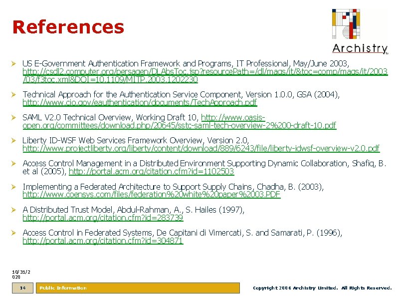 References Ø US E-Government Authentication Framework and Programs, IT Professional, May/June 2003, http: //csdl
