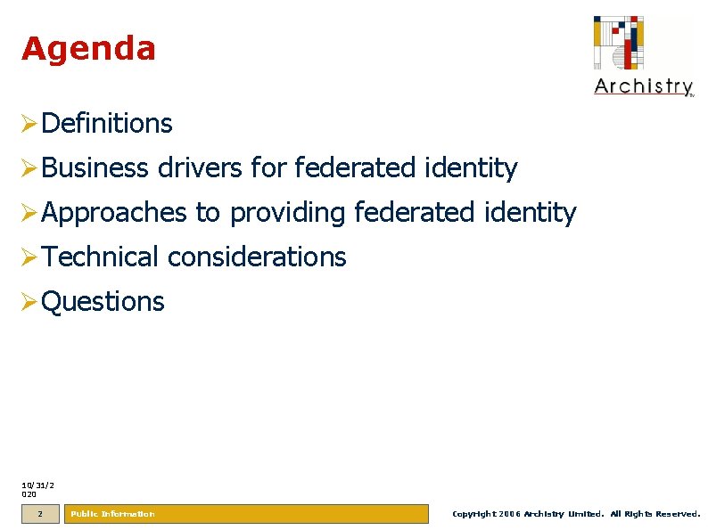 Agenda Ø Definitions Ø Business drivers for federated identity Ø Approaches to providing federated