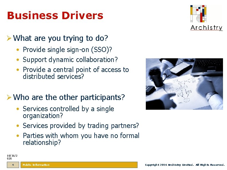 Business Drivers Ø What are you trying to do? • Provide single sign-on (SSO)?