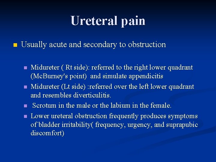 Ureteral pain n Usually acute and secondary to obstruction n n Midureter ( Rt