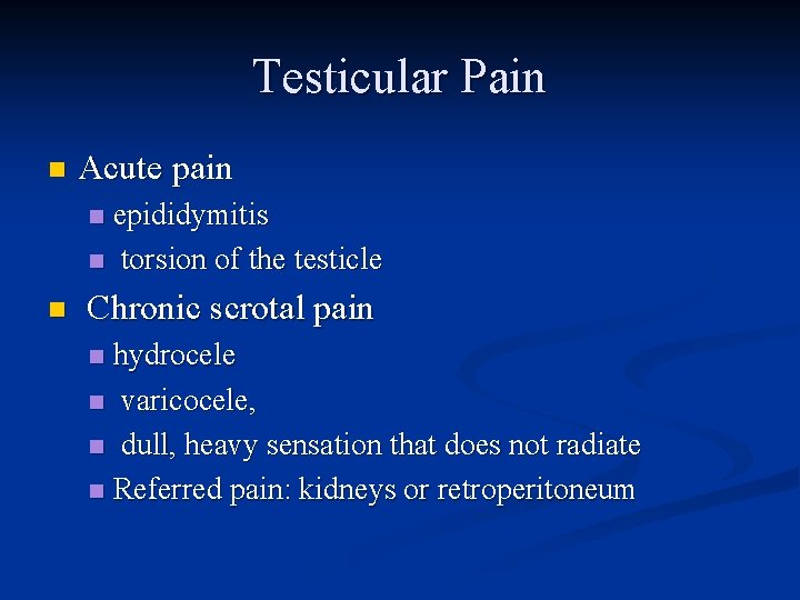 Testicular Pain n Acute pain epididymitis n torsion of the testicle n n Chronic