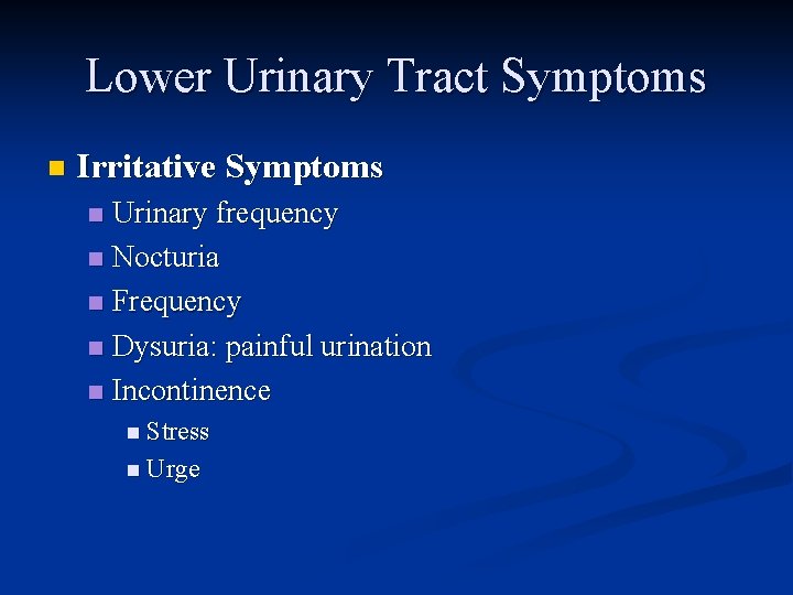 Lower Urinary Tract Symptoms n Irritative Symptoms Urinary frequency n Nocturia n Frequency n