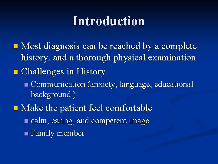 Introduction Most diagnosis can be reached by a complete history, and a thorough physical