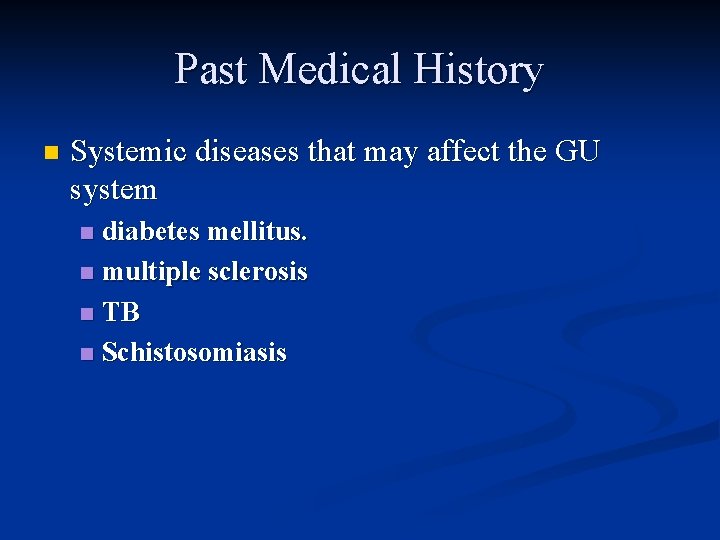 Past Medical History n Systemic diseases that may affect the GU system diabetes mellitus.